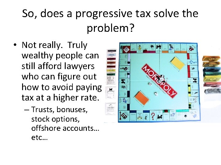 So, does a progressive tax solve the problem? • Not really. Truly wealthy people