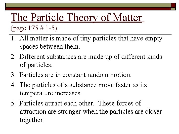 The Particle Theory of Matter (page 175 # 1 -5) 1. All matter is