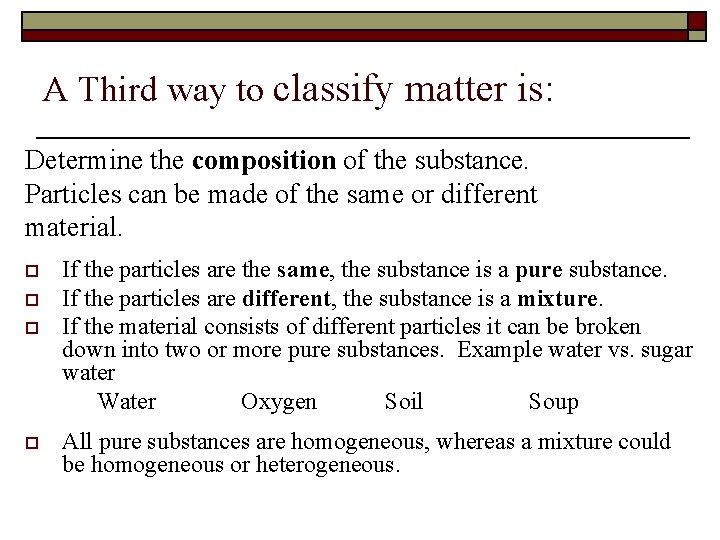 A Third way to classify matter is: Determine the composition of the substance. Particles