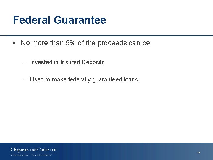 Federal Guarantee § No more than 5% of the proceeds can be: – Invested