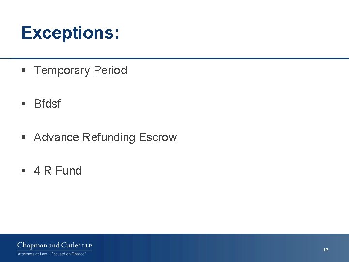Exceptions: § Temporary Period § Bfdsf § Advance Refunding Escrow § 4 R Fund