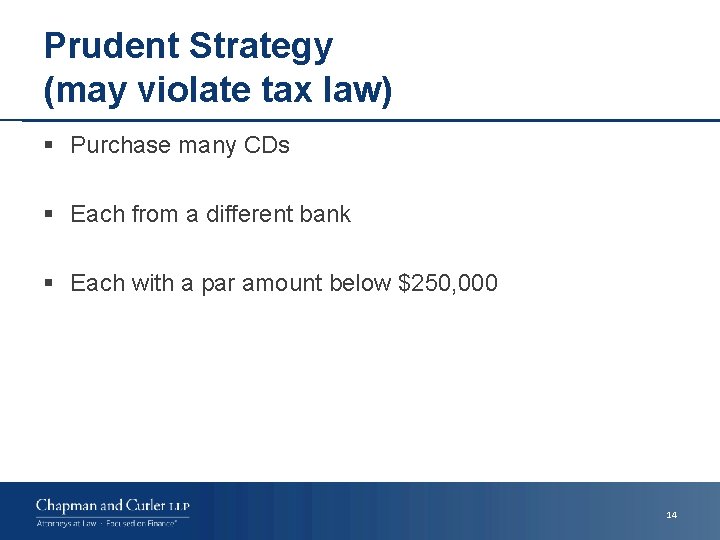 Prudent Strategy (may violate tax law) § Purchase many CDs § Each from a