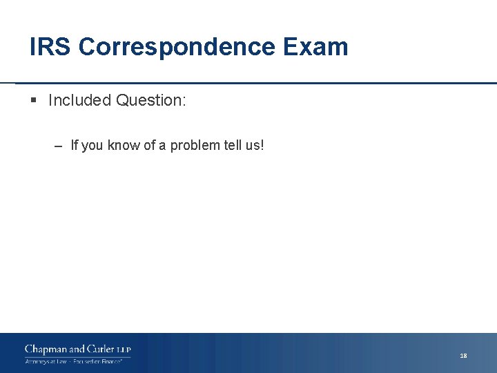 IRS Correspondence Exam § Included Question: – If you know of a problem tell