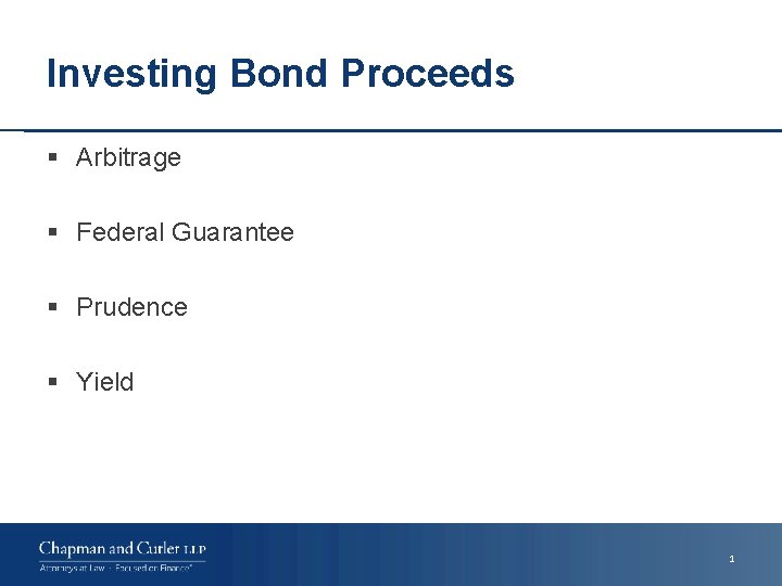 Investing Bond Proceeds § Arbitrage § Federal Guarantee § Prudence § Yield 1 