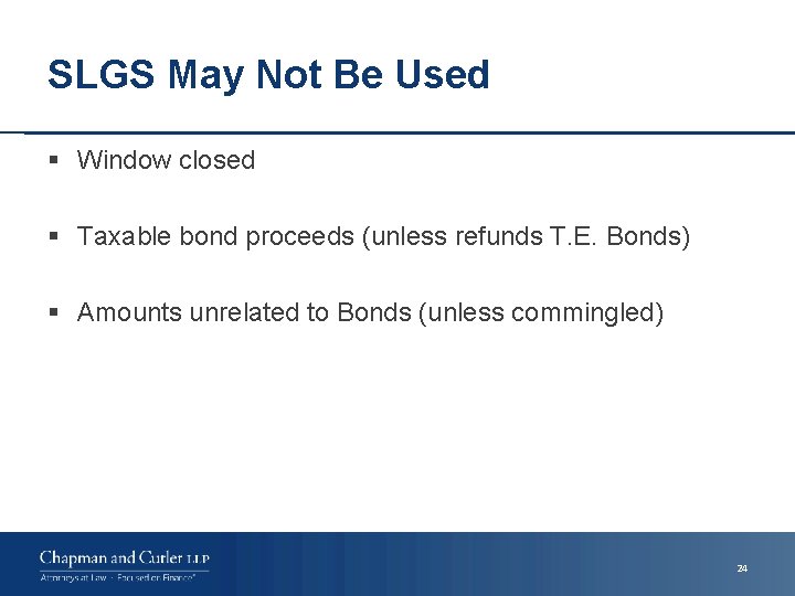 SLGS May Not Be Used § Window closed § Taxable bond proceeds (unless refunds