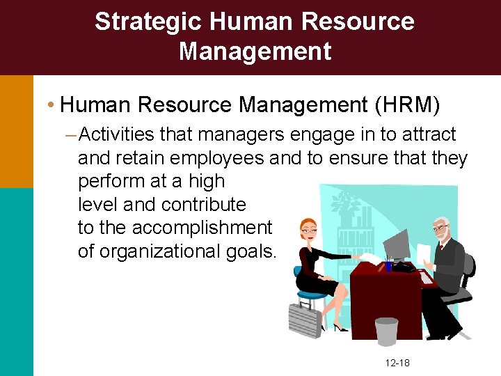 Strategic Human Resource Management • Human Resource Management (HRM) – Activities that managers engage