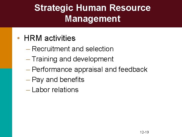 Strategic Human Resource Management • HRM activities – Recruitment and selection – Training and