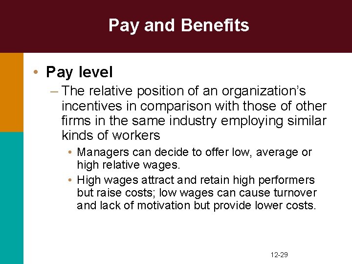 Pay and Benefits • Pay level – The relative position of an organization’s incentives