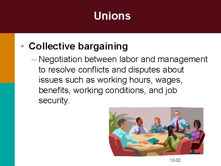 Unions • Collective bargaining – Negotiation between labor and management to resolve conflicts and