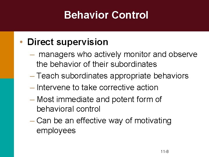 Behavior Control • Direct supervision – managers who actively monitor and observe the behavior