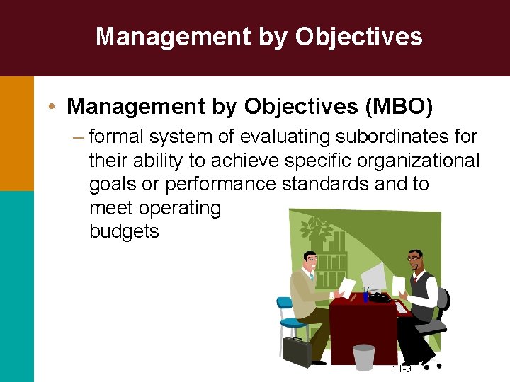 Management by Objectives • Management by Objectives (MBO) – formal system of evaluating subordinates
