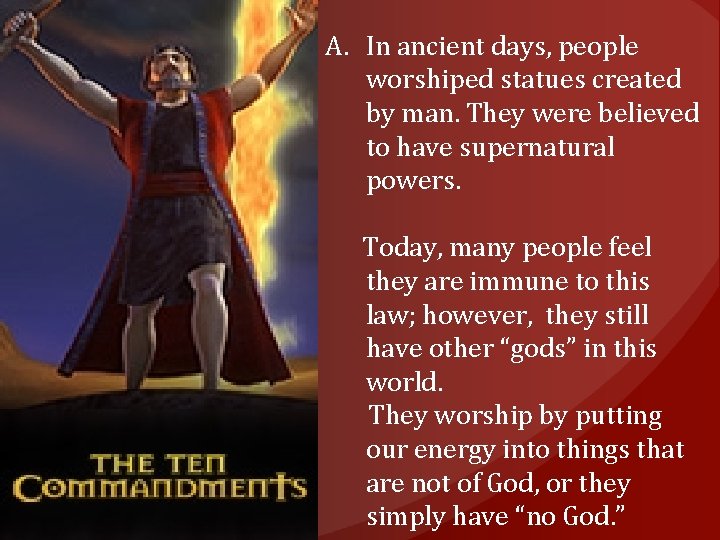 A. In ancient days, people worshiped statues created by man. They were believed to