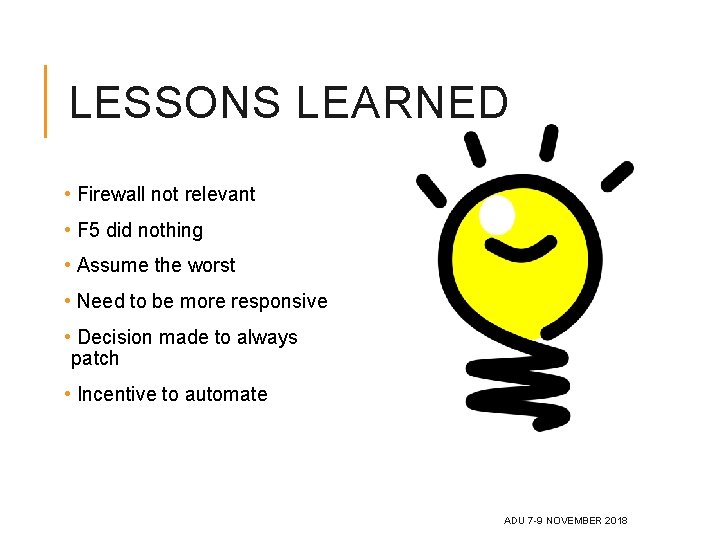 LESSONS LEARNED • Firewall not relevant • F 5 did nothing • Assume the LESSONS LEARNED • Firewall not relevant • F 5 did nothing • Assume the
