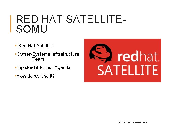 RED HAT SATELLITESOMU • Red Hat Satellite • Owner-Systems Infrastructure Team • Hijacked it RED HAT SATELLITESOMU • Red Hat Satellite • Owner-Systems Infrastructure Team • Hijacked it