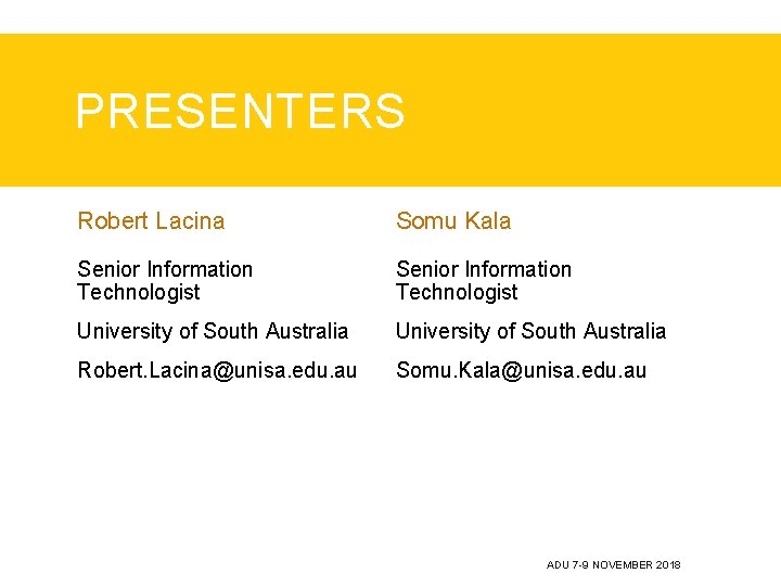 PRESENTERS Robert Lacina Somu Kala Senior Information Technologist University of South Australia Robert. Lacina@unisa. PRESENTERS Robert Lacina Somu Kala Senior Information Technologist University of South Australia Robert. Lacina@unisa.