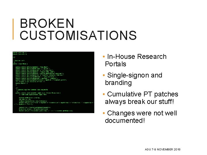 BROKEN CUSTOMISATIONS • In-House Research Portals • Single-signon and branding • Cumulative PT patches BROKEN CUSTOMISATIONS • In-House Research Portals • Single-signon and branding • Cumulative PT patches