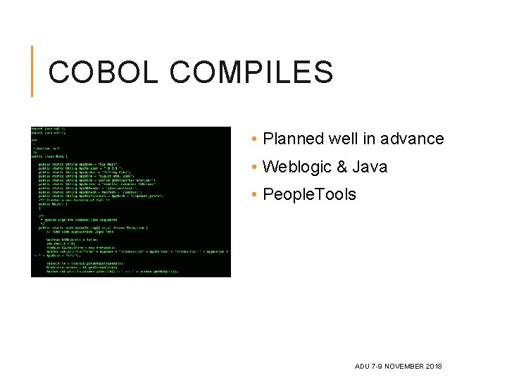 COBOL COMPILES • Planned well in advance • Weblogic & Java • People. Tools COBOL COMPILES • Planned well in advance • Weblogic & Java • People. Tools