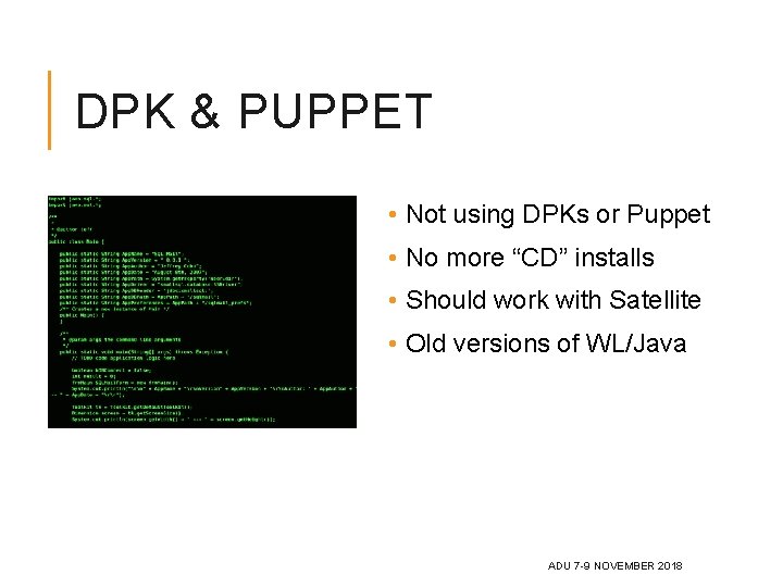 DPK & PUPPET • Not using DPKs or Puppet • No more “CD” installs DPK & PUPPET • Not using DPKs or Puppet • No more “CD” installs