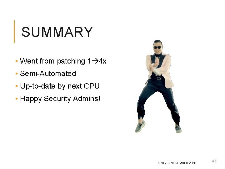 SUMMARY • Went from patching 1 4 x • Semi-Automated • Up-to-date by next SUMMARY • Went from patching 1 4 x • Semi-Automated • Up-to-date by next