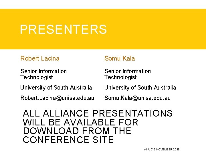 PRESENTERS Robert Lacina Somu Kala Senior Information Technologist University of South Australia Robert. Lacina@unisa. PRESENTERS Robert Lacina Somu Kala Senior Information Technologist University of South Australia Robert. Lacina@unisa.