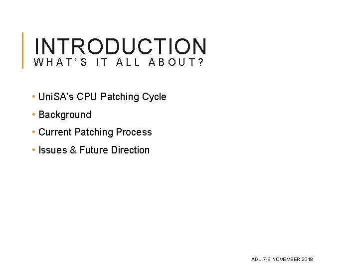 INTRODUCTION WHAT’S IT ALL ABOUT? • Uni. SA’s CPU Patching Cycle • Background • INTRODUCTION WHAT’S IT ALL ABOUT? • Uni. SA’s CPU Patching Cycle • Background •