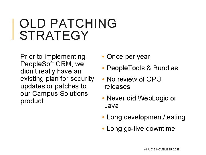 OLD PATCHING STRATEGY Prior to implementing People. Soft CRM, we didn’t really have an OLD PATCHING STRATEGY Prior to implementing People. Soft CRM, we didn’t really have an