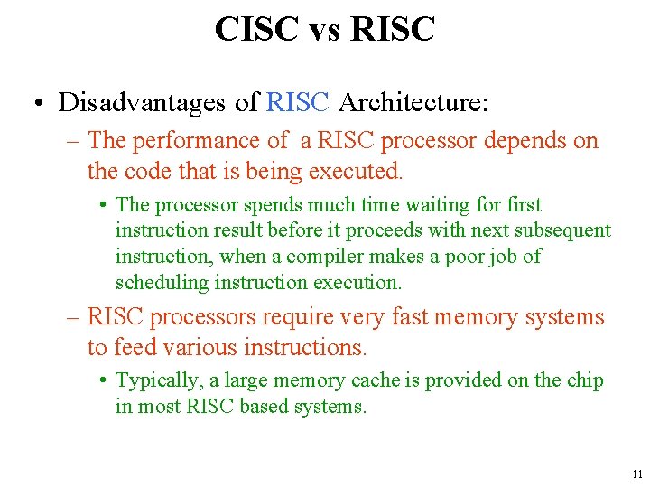 CISC vs RISC • Disadvantages of RISC Architecture: – The performance of a RISC