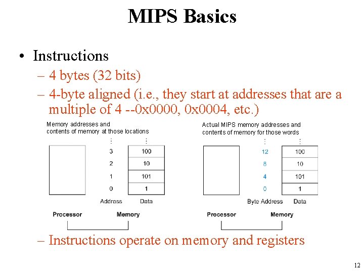 MIPS Basics • Instructions – 4 bytes (32 bits) – 4 -byte aligned (i.
