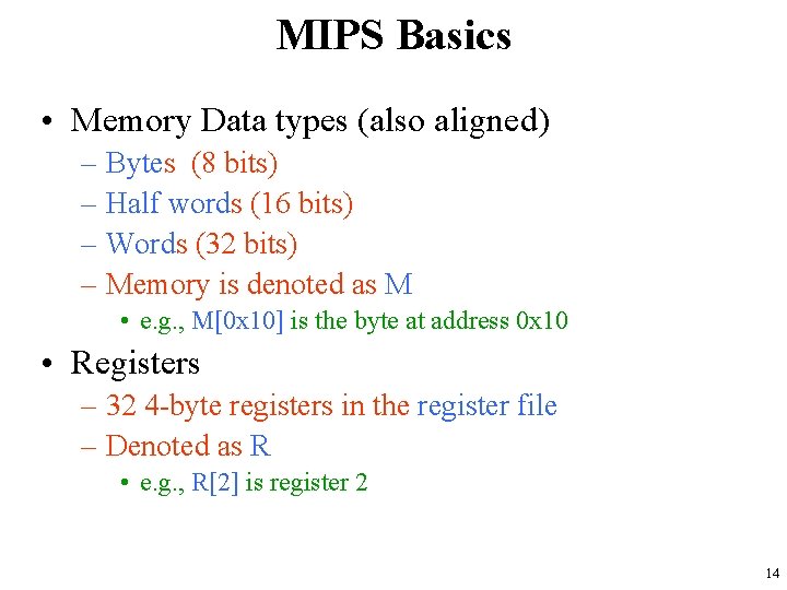 MIPS Basics • Memory Data types (also aligned) – Bytes (8 bits) – Half