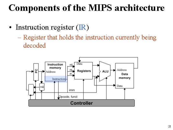 Components of the MIPS architecture • Instruction register (IR) – Register that holds the