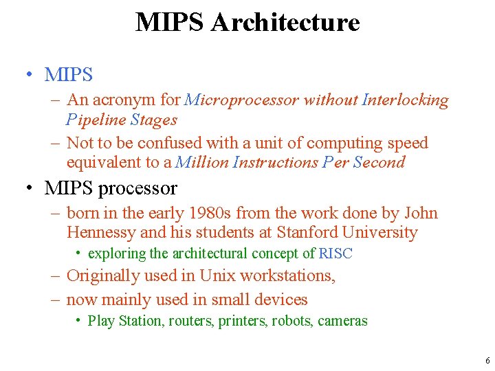 MIPS Architecture • MIPS – An acronym for Microprocessor without Interlocking Pipeline Stages –