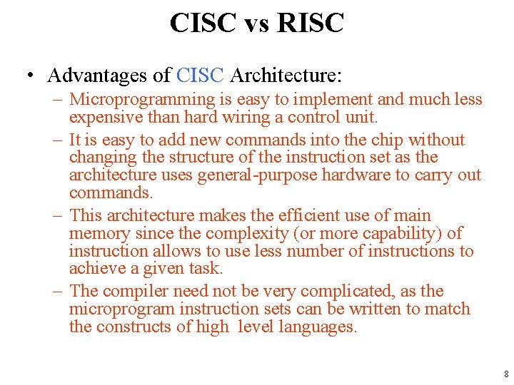 CISC vs RISC • Advantages of CISC Architecture: – Microprogramming is easy to implement