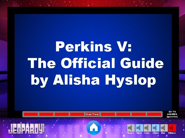 Perkins V: The Official Guide by Alisha Hyslop GO TO ANSWER (question) Start Timer