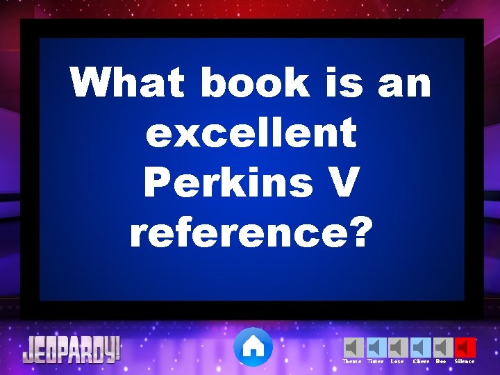 What book is an excellent Perkins V reference? Theme Timer Lose Cheer Boo Silence