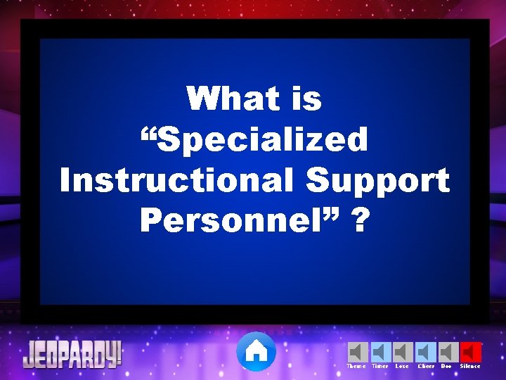 What is “Specialized Instructional Support Personnel” ? Theme Timer Lose Cheer Boo Silence 