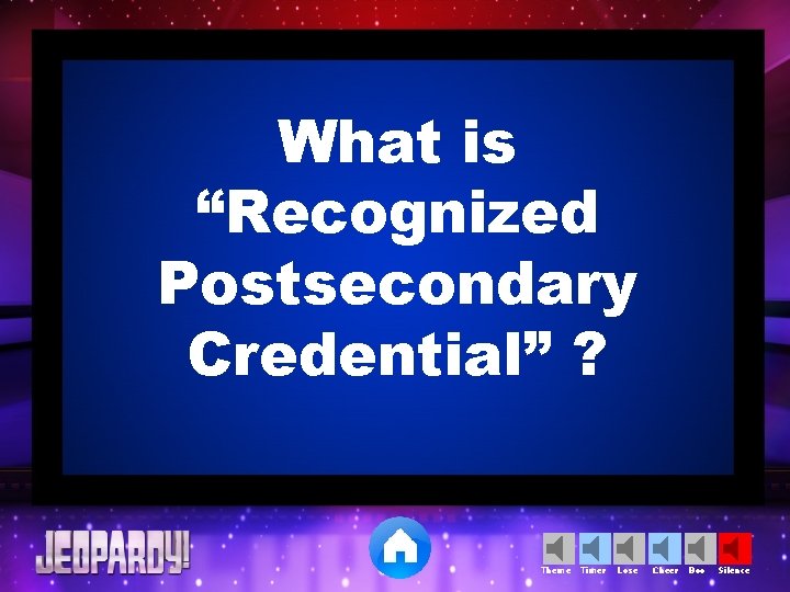 What is “Recognized Postsecondary Credential” ? Theme Timer Lose Cheer Boo Silence 
