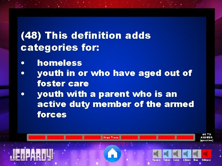 (48) This definition adds categories for: • • • homeless youth in or who