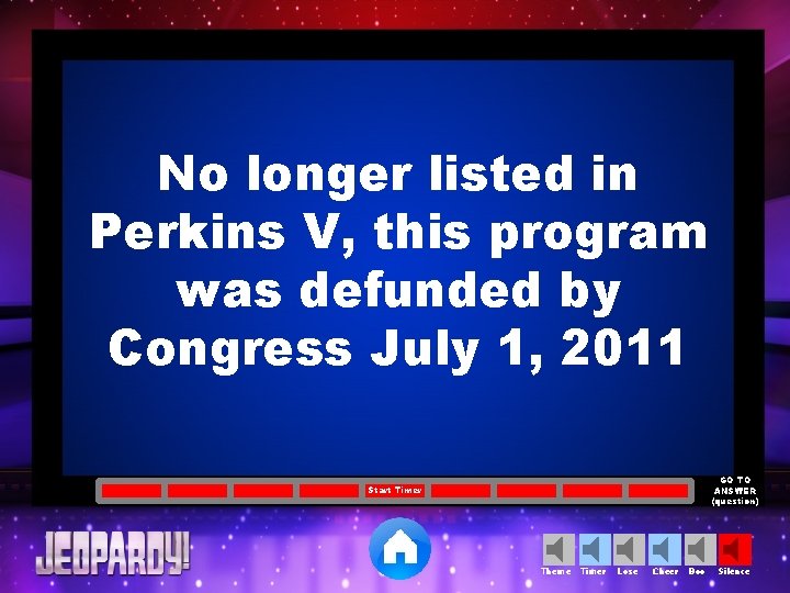 No longer listed in Perkins V, this program was defunded by Congress July 1,