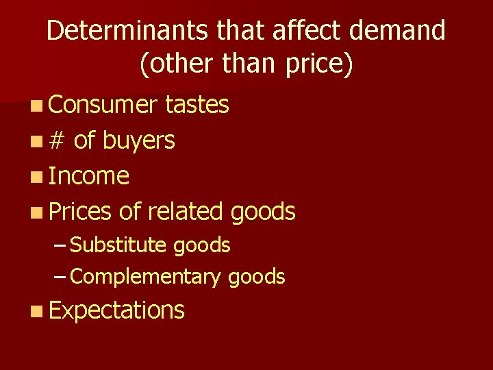 Determinants that affect demand (other than price) n Consumer tastes n # of buyers