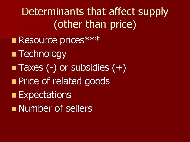 Determinants that affect supply (other than price) n Resource prices*** n Technology n Taxes