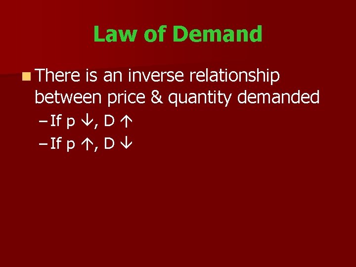 Law of Demand n There is an inverse relationship between price & quantity demanded
