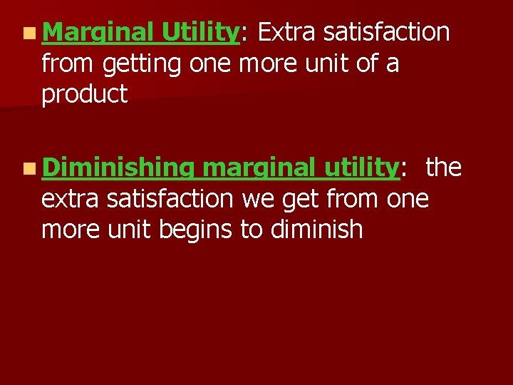 n Marginal Utility: Extra satisfaction from getting one more unit of a product n