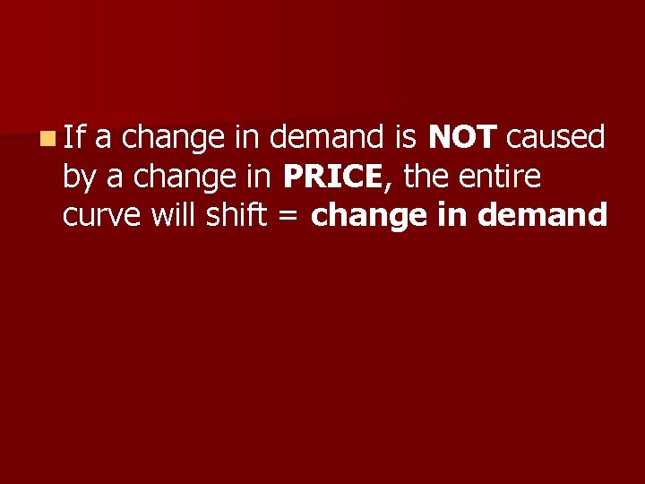 n If a change in demand is NOT caused by a change in PRICE,