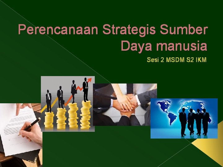 Perencanaan Strategis Sumber Daya manusia Sesi 2 MSDM S 2 IKM 