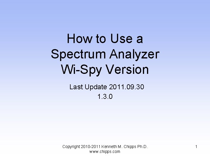 How to Use a Spectrum Analyzer Wi-Spy Version Last Update 2011. 09. 30 1.