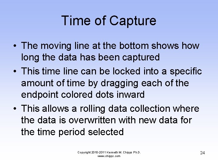 Time of Capture • The moving line at the bottom shows how long the