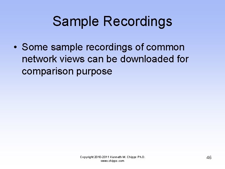 Sample Recordings • Some sample recordings of common network views can be downloaded for