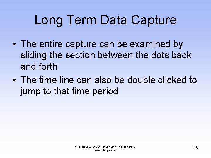 Long Term Data Capture • The entire capture can be examined by sliding the