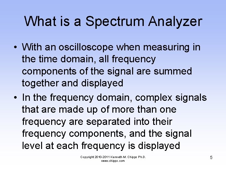 What is a Spectrum Analyzer • With an oscilloscope when measuring in the time