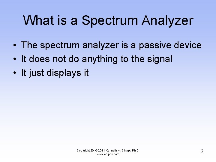 What is a Spectrum Analyzer • The spectrum analyzer is a passive device •